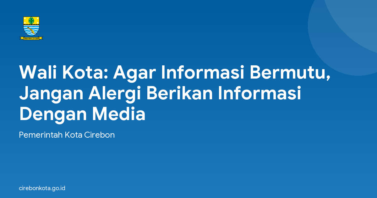 Wali Kota: Agar Informasi Bermutu, Jangan Alergi Berikan Informasi Dengan Media