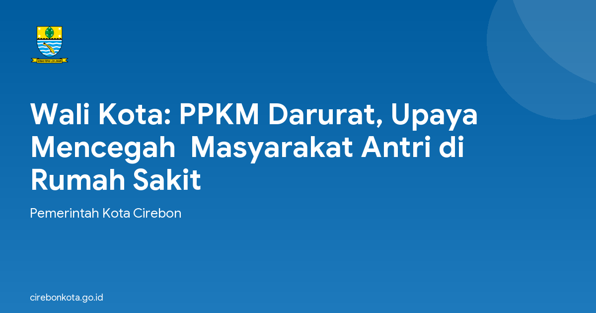 Wali Kota: PPKM Darurat, Upaya Mencegah  Masyarakat Antri di Rumah Sakit