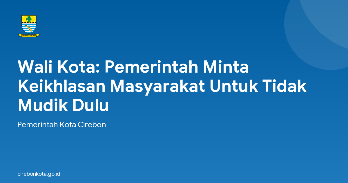 Wali Kota: Pemerintah Minta Keikhlasan Masyarakat Untuk Tidak Mudik Dulu