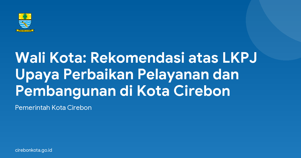 Wali Kota: Rekomendasi atas LKPJ Upaya Perbaikan Pelayanan dan Pembangunan di Kota Cirebon