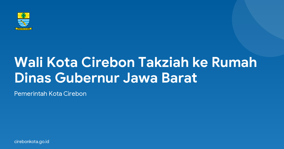 Wali Kota Cirebon Takziah ke Rumah Dinas Gubernur Jawa Barat