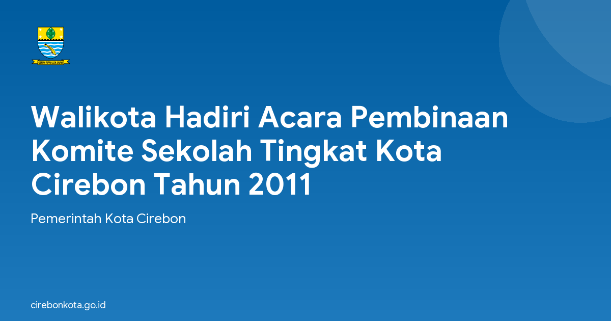 Walikota Hadiri Acara Pembinaan Komite Sekolah Tingkat Kota Cirebon Tahun 2011