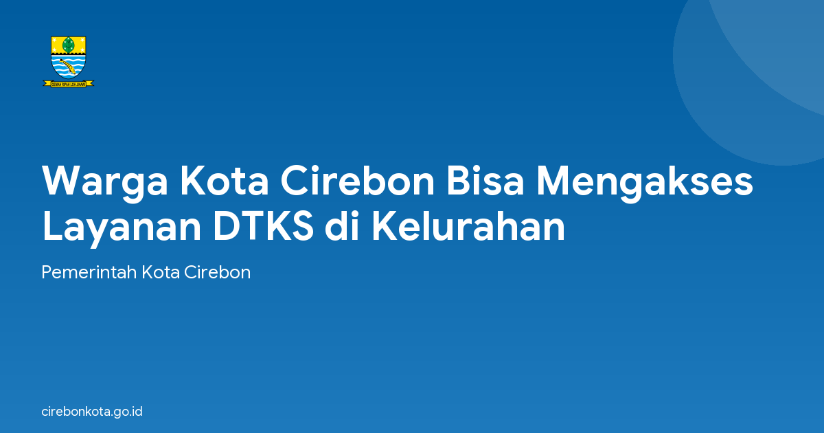 Warga Kota Cirebon Bisa Mengakses Layanan DTKS di Kelurahan