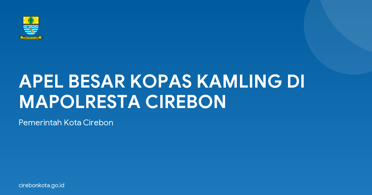 APEL BESAR KOPAS KAMLING DI MAPOLRESTA CIREBON