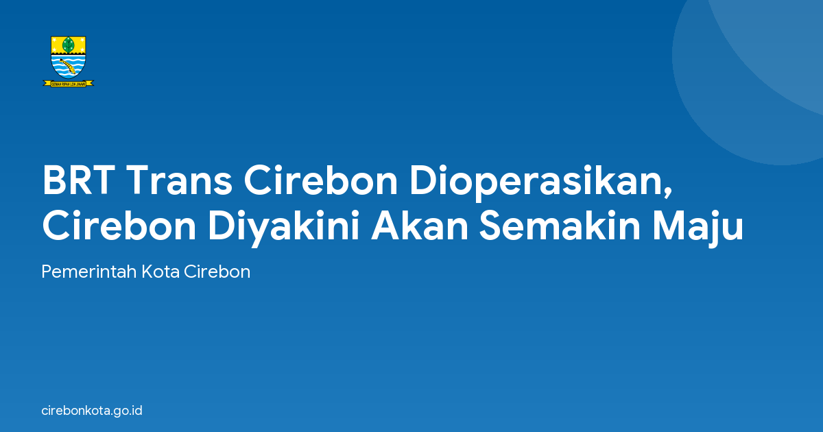 BRT Trans Cirebon Dioperasikan, Cirebon Diyakini Akan Semakin Maju