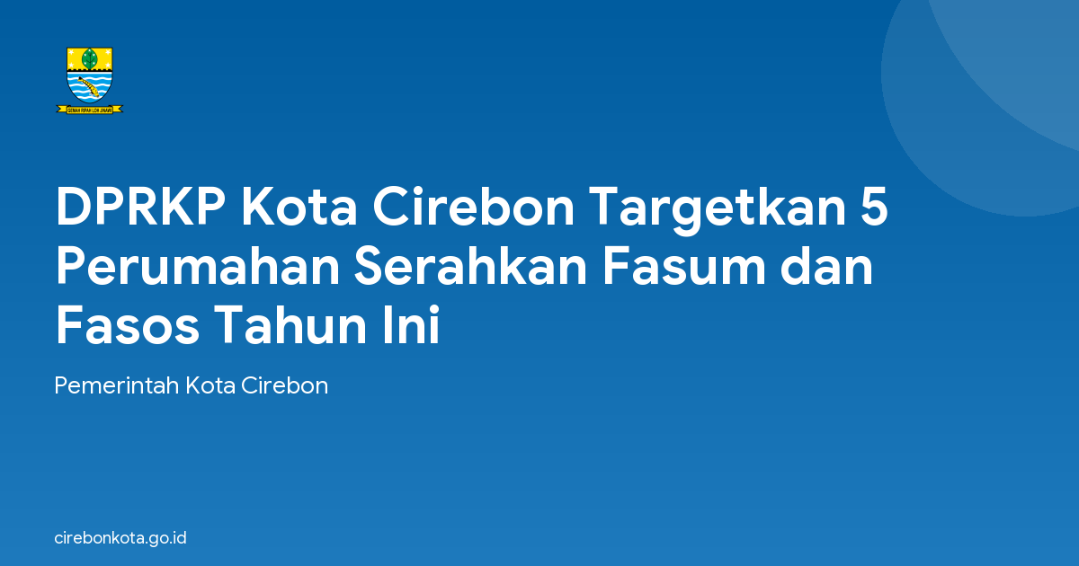 DPRKP Kota Cirebon Targetkan 5 Perumahan Serahkan Fasum dan Fasos Tahun Ini