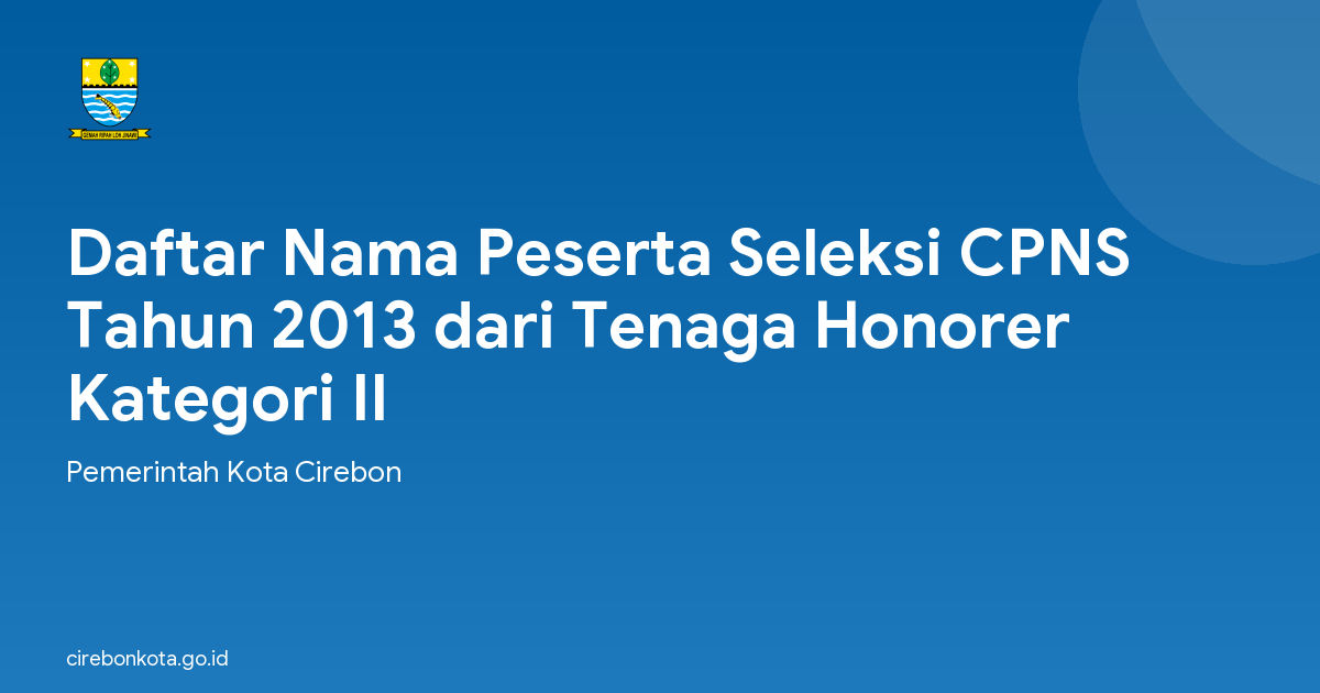 Daftar Nama Peserta Seleksi CPNS Tahun 2013 dari Tenaga Honorer Kategori II