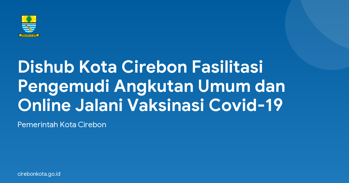 Dishub Kota Cirebon Fasilitasi Pengemudi Angkutan Umum dan Online Jalani Vaksinasi Covid-19