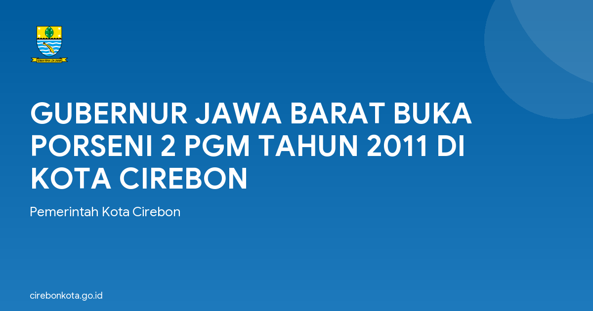 GUBERNUR JAWA BARAT BUKA PORSENI 2 PGM TAHUN 2011 DI KOTA CIREBON