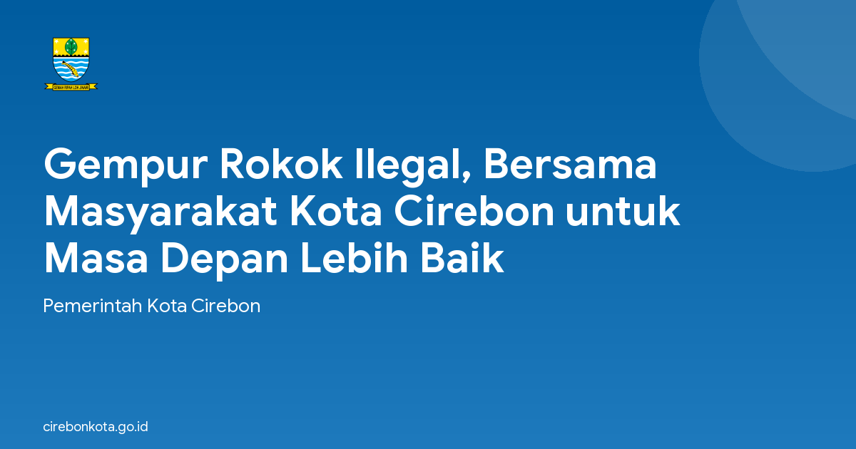 Gempur Rokok Ilegal, Bersama Masyarakat Kota Cirebon untuk Masa Depan Lebih Baik