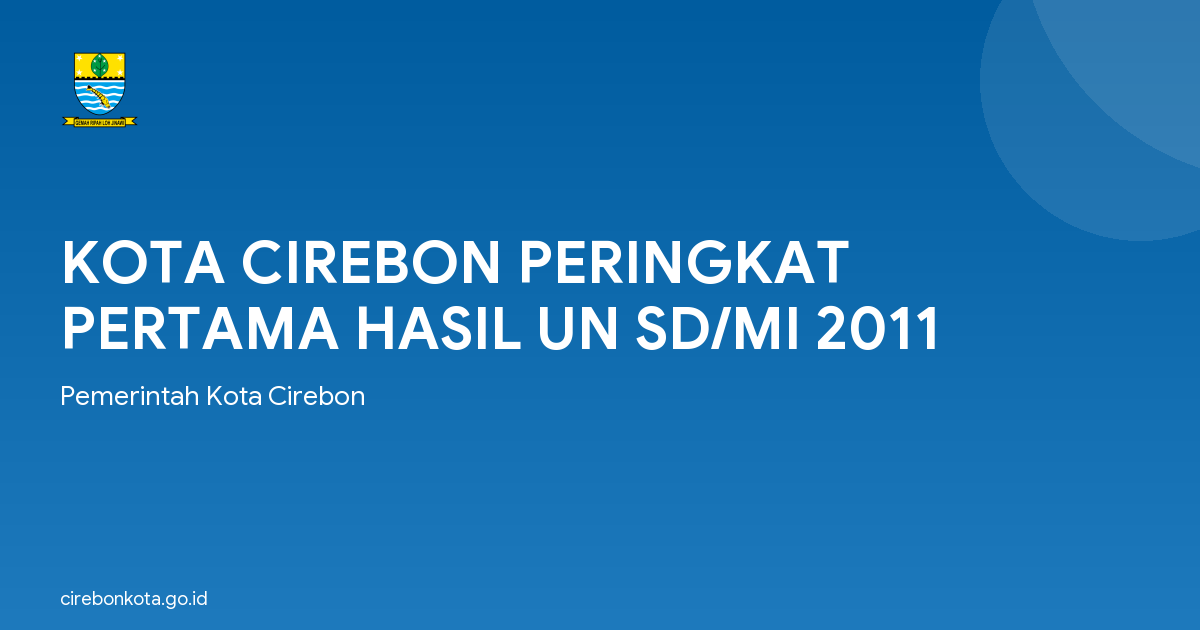 KOTA CIREBON PERINGKAT PERTAMA HASIL UN SD/MI 2011