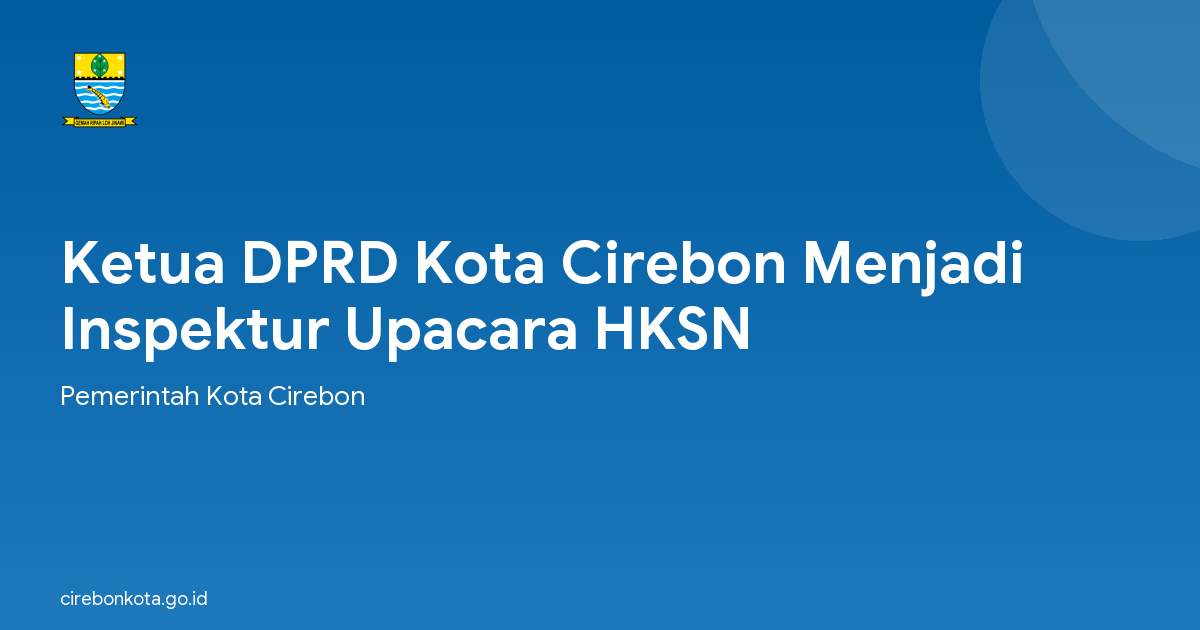 Ketua DPRD Kota Cirebon Menjadi Inspektur Upacara HKSN