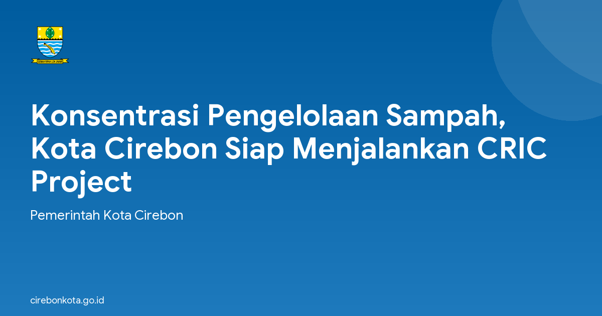 Konsentrasi Pengelolaan Sampah, Kota Cirebon Siap Menjalankan CRIC Project