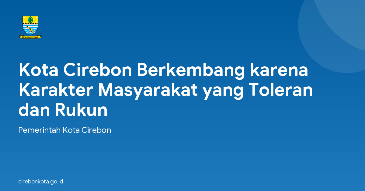 Kota Cirebon Berkembang karena Karakter Masyarakat yang Toleran dan Rukun