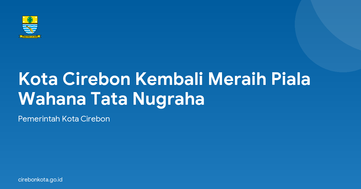 Kota Cirebon Kembali Meraih Piala Wahana Tata Nugraha