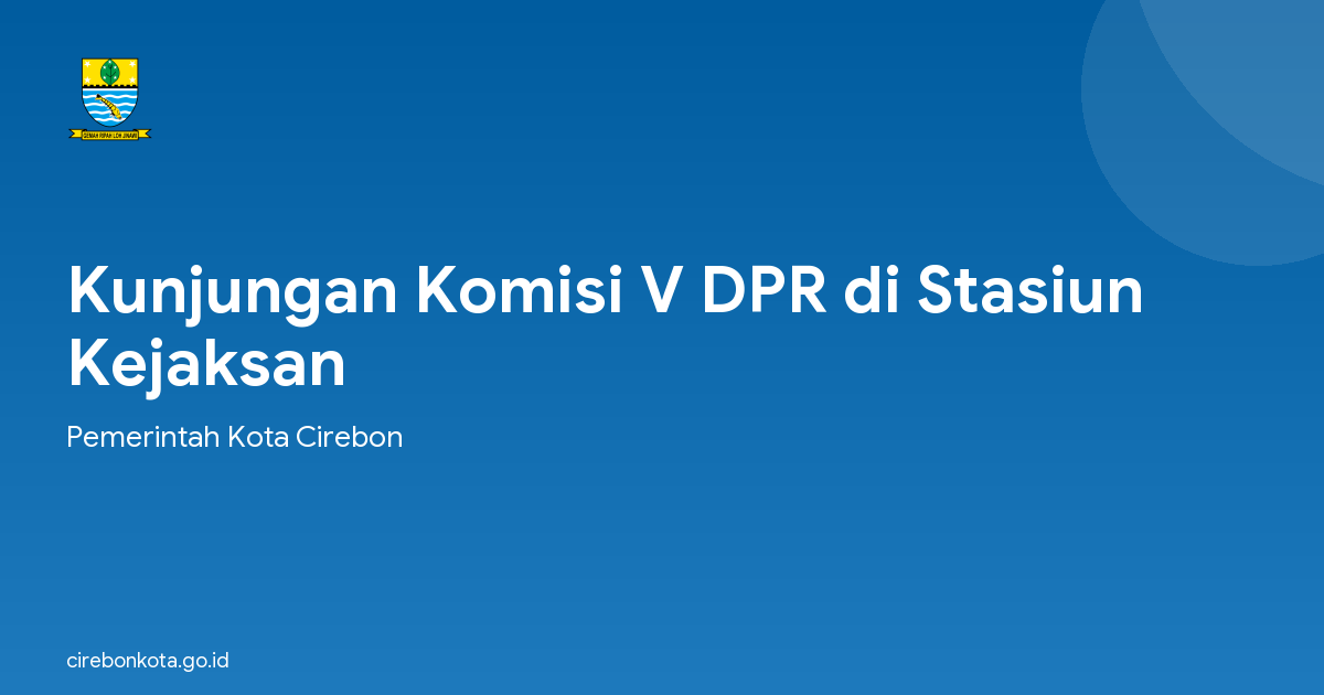 Kunjungan Komisi V DPR di Stasiun Kejaksan