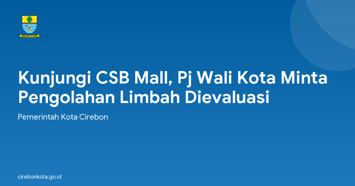 Kunjungi CSB Mall, Pj Wali Kota Minta Pengolahan Limbah Dievaluasi