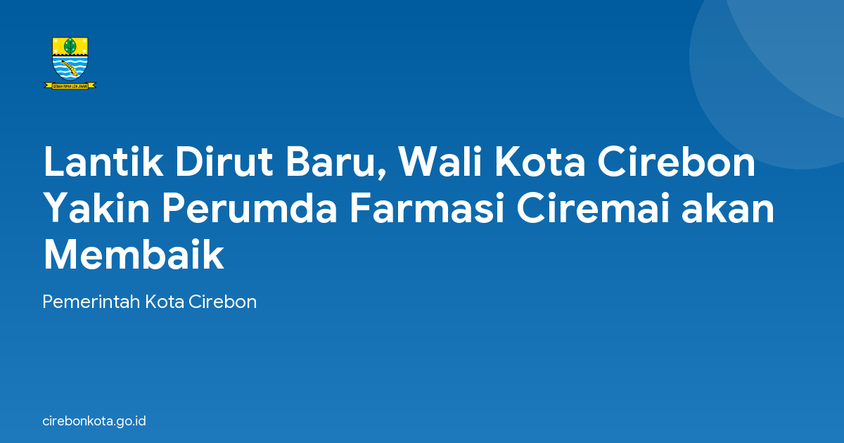 Lantik Dirut Baru, Wali Kota Cirebon Yakin Perumda Farmasi Ciremai akan Membaik