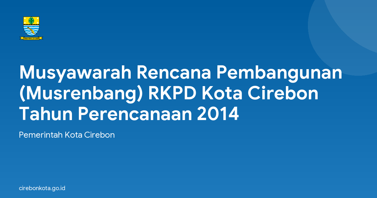 Musyawarah Rencana Pembangunan (Musrenbang) RKPD Kota Cirebon Tahun Perencanaan 2014
