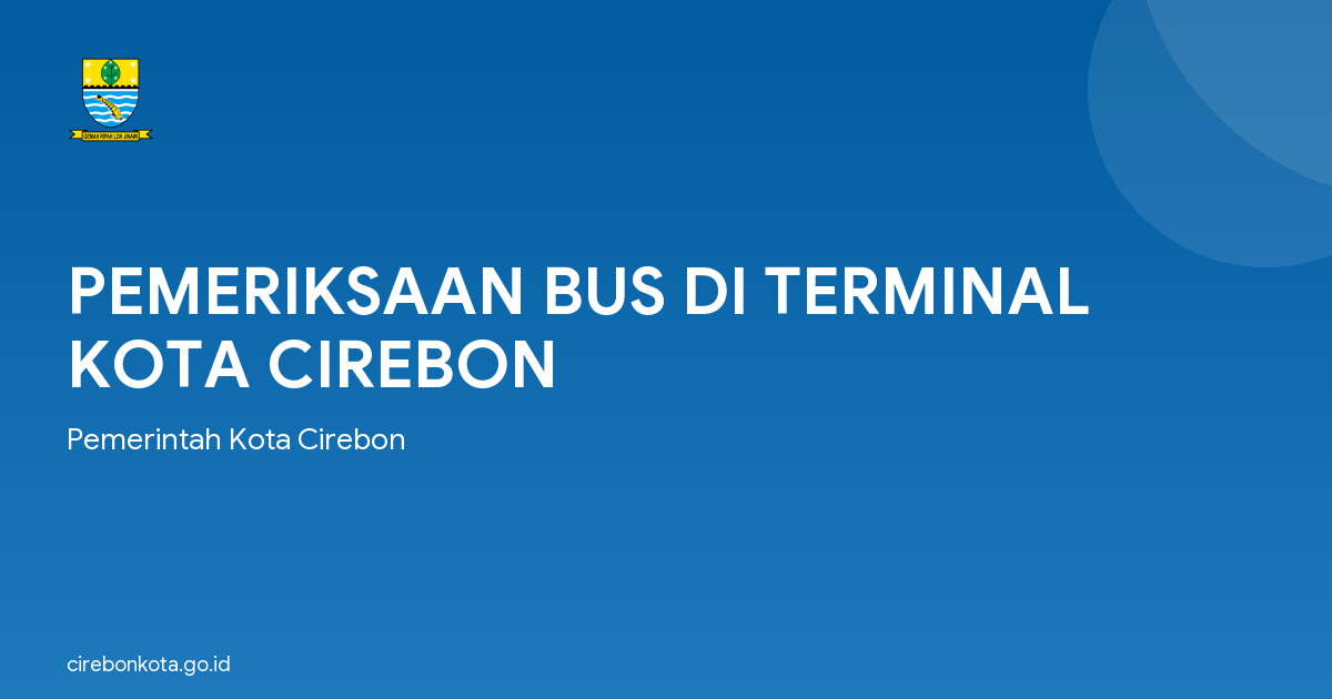 PEMERIKSAAN BUS DI TERMINAL KOTA CIREBON