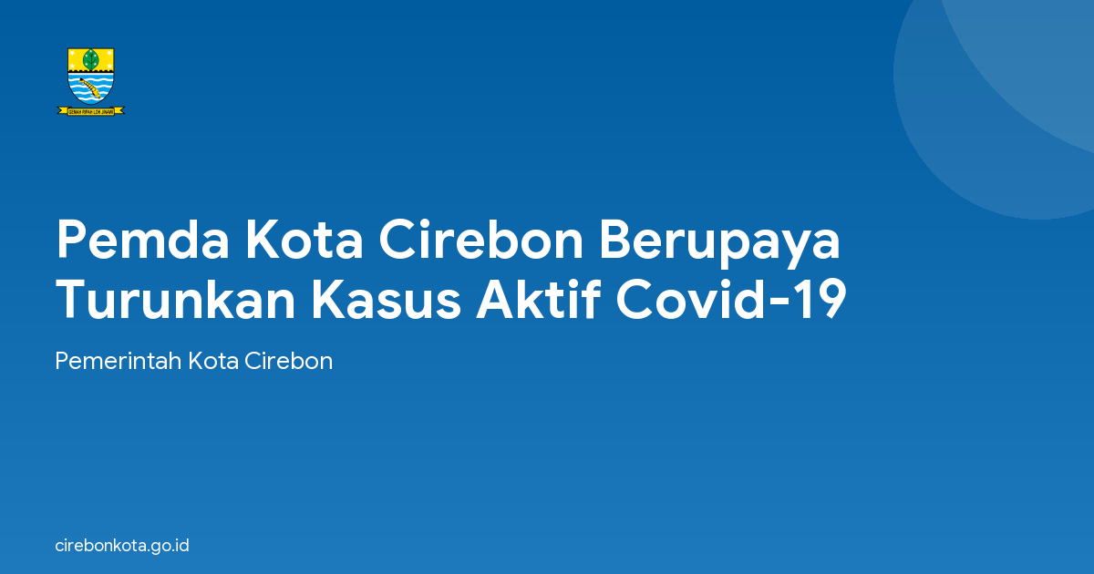 Pemda Kota Cirebon Berupaya Turunkan Kasus Aktif Covid-19