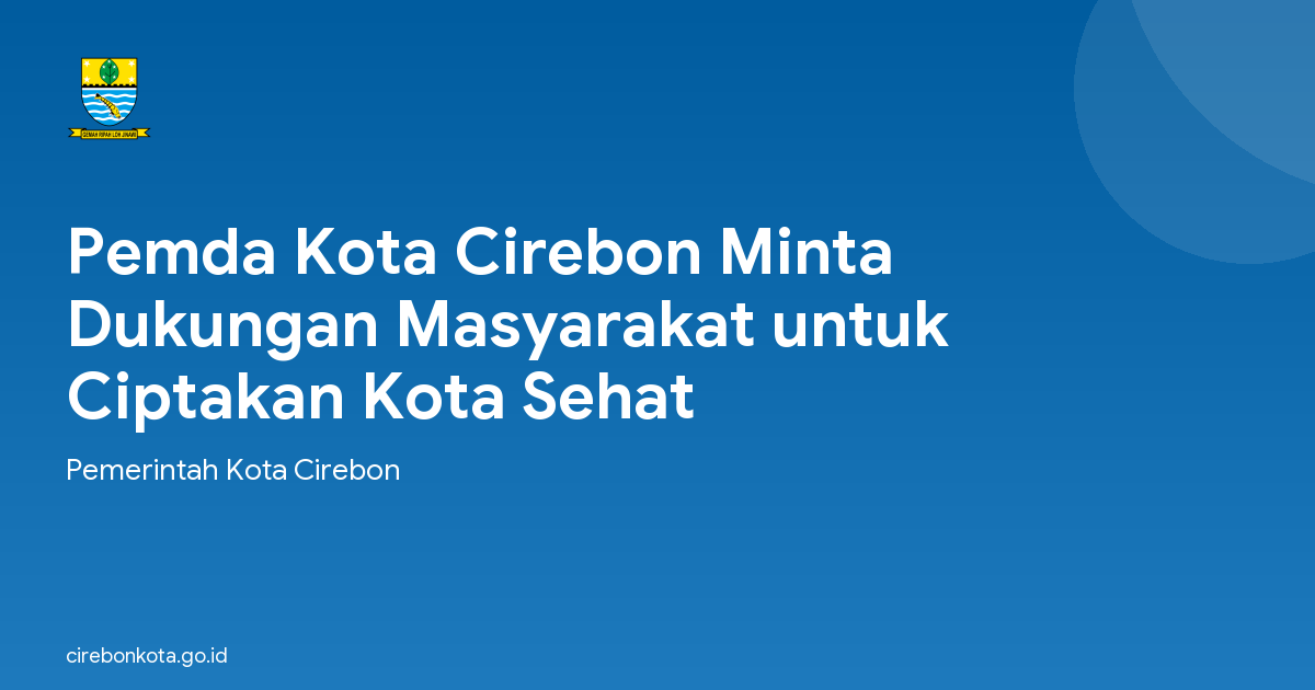 Pemda Kota Cirebon Minta Dukungan Masyarakat untuk Ciptakan Kota Sehat
