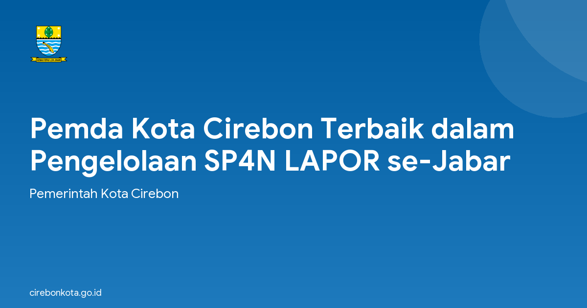 Pemda Kota Cirebon Terbaik dalam Pengelolaan SP4N LAPOR se-Jabar