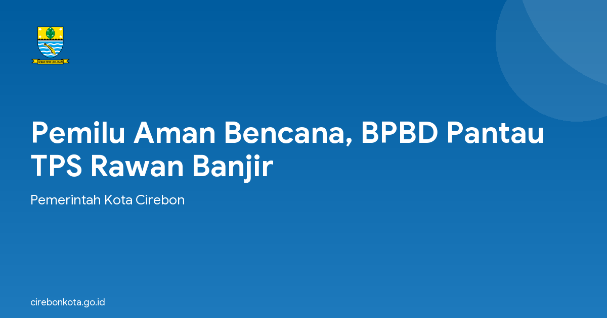 Pemilu Aman Bencana, BPBD Pantau TPS Rawan Banjir