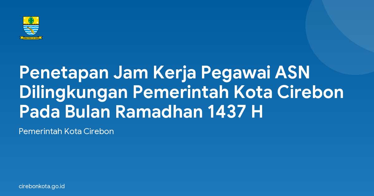 Penetapan Jam Kerja Pegawai ASN Dilingkungan Pemerintah Kota Cirebon Pada Bulan Ramadhan 1437 H