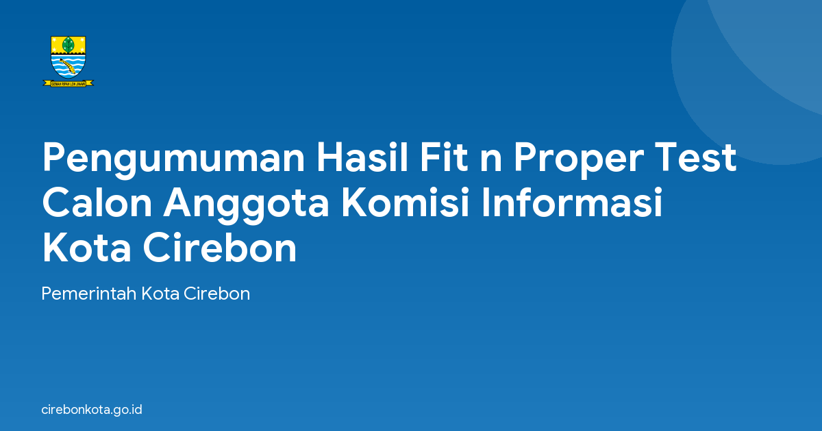 Pengumuman Hasil Fit n Proper Test Calon Anggota Komisi Informasi Kota Cirebon