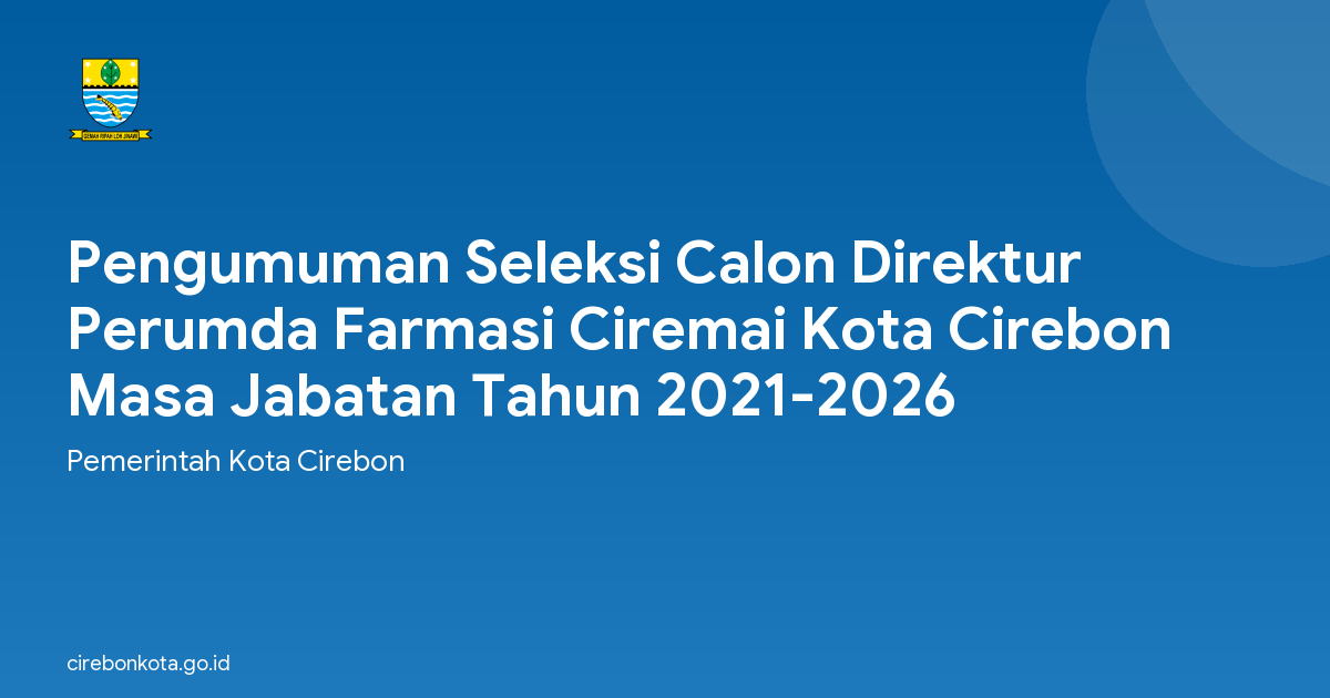Pengumuman Seleksi Calon Direktur Perumda Farmasi Ciremai Kota Cirebon Masa Jabatan Tahun 2021-2026