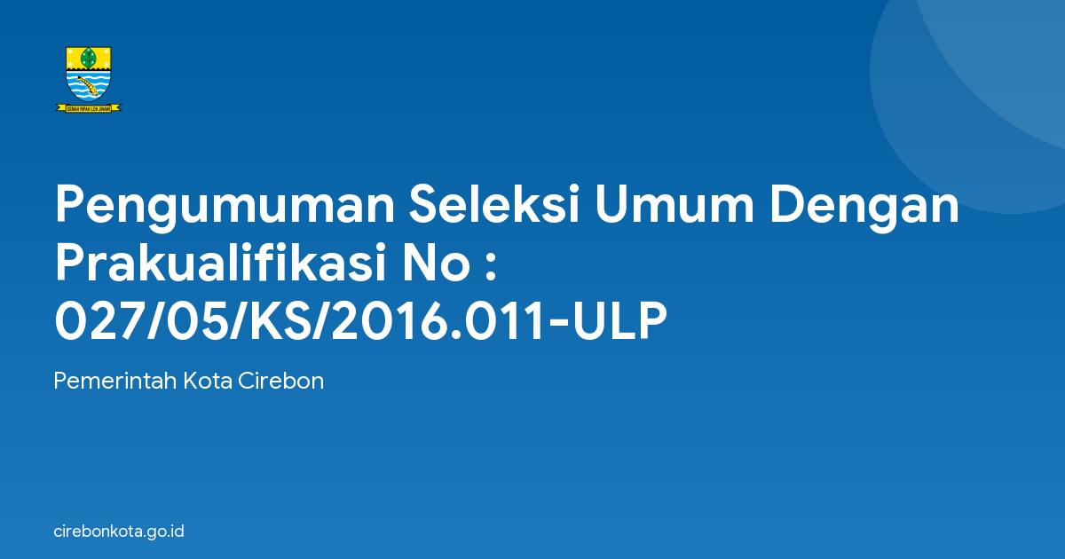 Pengumuman Seleksi Umum Dengan Prakualifikasi No : 027/05/KS/2016.011-ULP