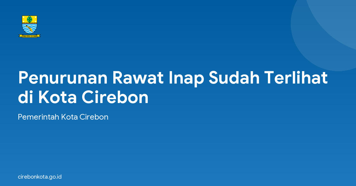 Penurunan Rawat Inap Sudah Terlihat di Kota Cirebon