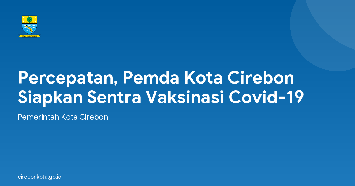 Percepatan, Pemda Kota Cirebon Siapkan Sentra Vaksinasi Covid-19