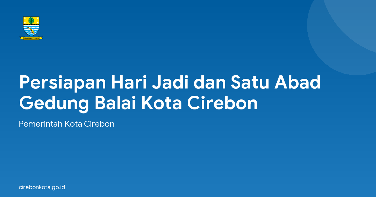 Persiapan Hari Jadi dan Satu Abad Gedung Balai Kota Cirebon