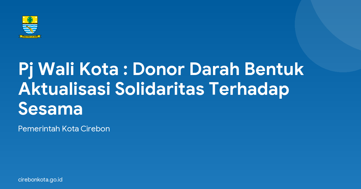 Pj Wali Kota : Donor Darah Bentuk Aktualisasi Solidaritas Terhadap Sesama