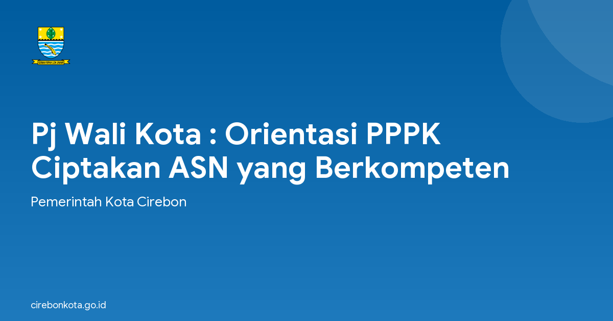Pj Wali Kota : Orientasi PPPK Ciptakan ASN yang Berkompeten