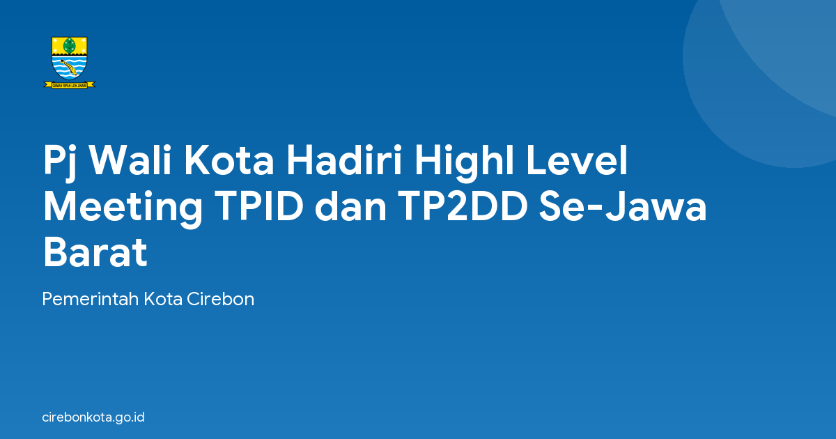Pj Wali Kota Hadiri Highl Level Meeting TPID dan TP2DD Se-Jawa Barat