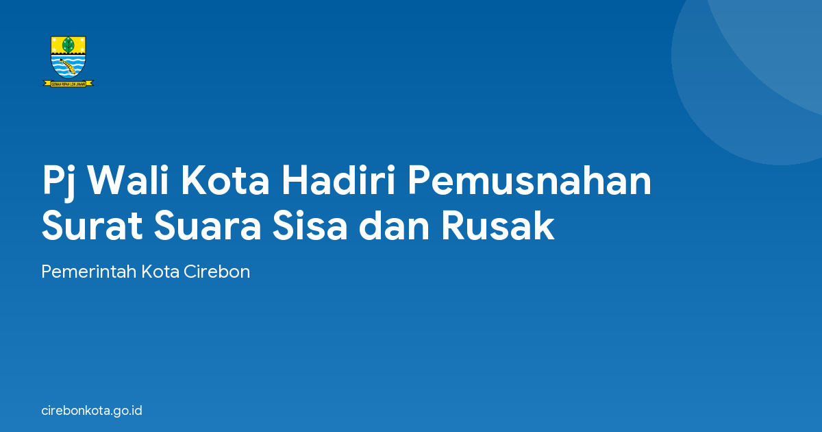 Pj Wali Kota Hadiri Pemusnahan Surat Suara Sisa dan Rusak