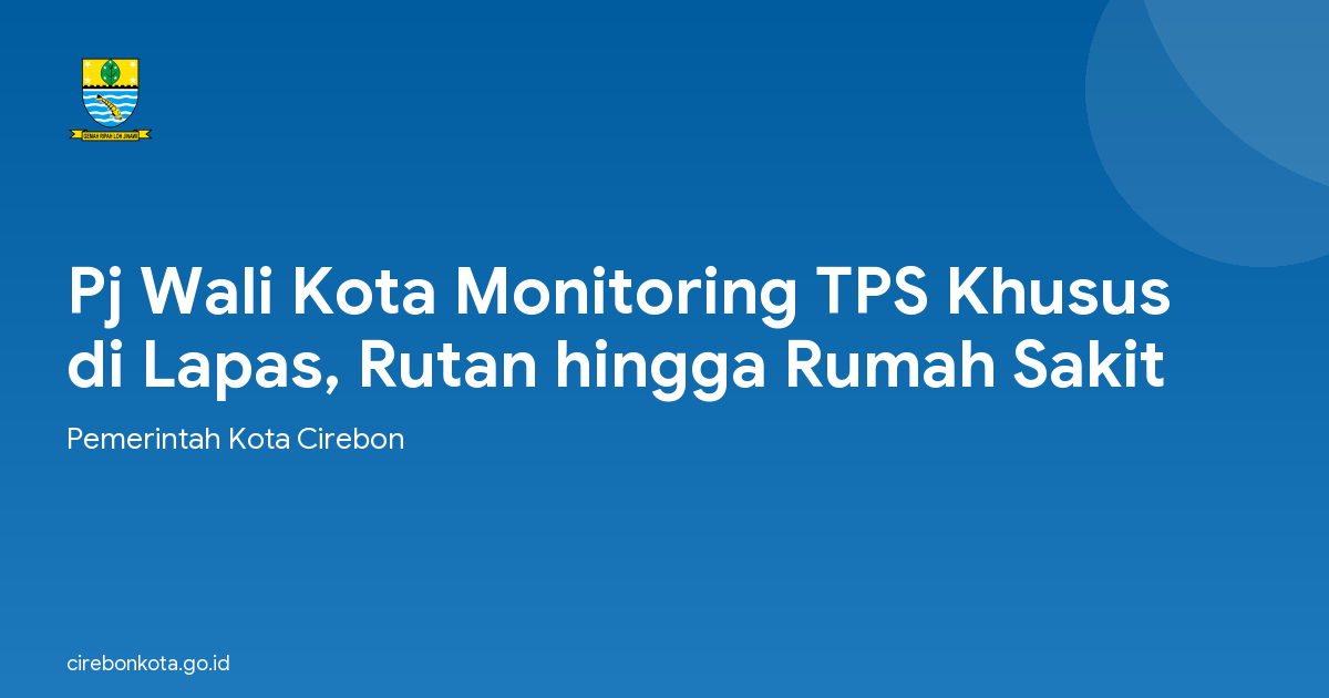 Pj Wali Kota Monitoring TPS Khusus di Lapas, Rutan hingga Rumah Sakit