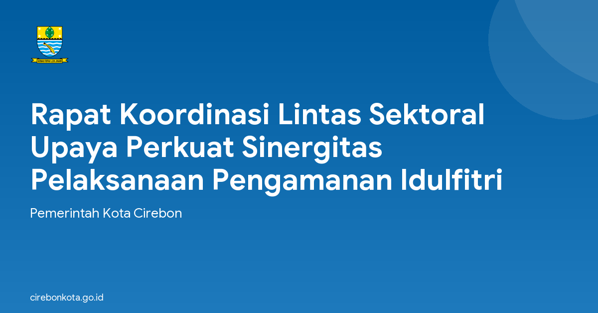 Rapat Koordinasi Lintas Sektoral Upaya Perkuat Sinergitas Pelaksanaan Pengamanan Idulfitri