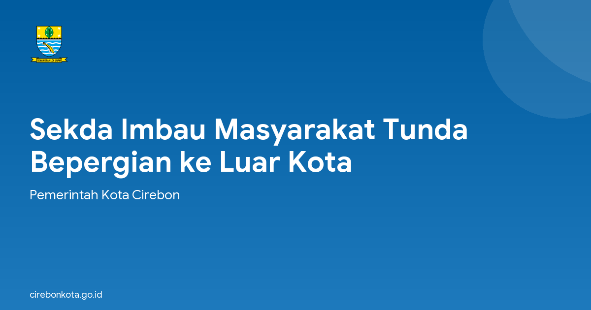 Sekda Imbau Masyarakat Tunda Bepergian ke Luar Kota
