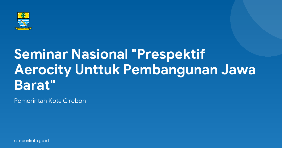 Seminar Nasional "Prespektif Aerocity Unttuk Pembangunan Jawa Barat"