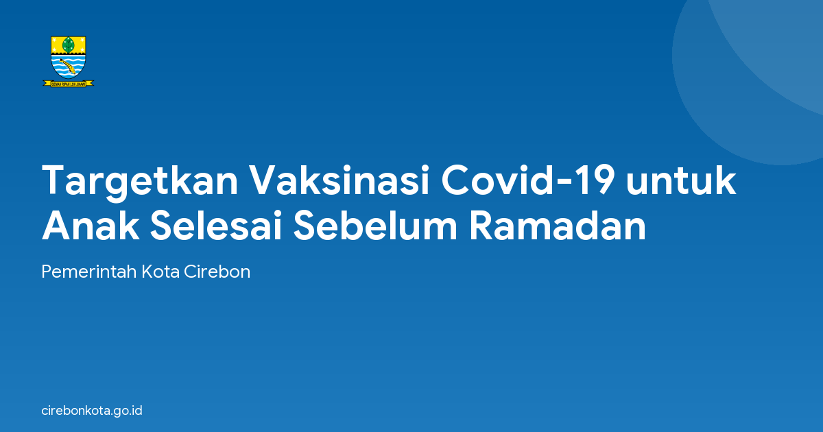 Targetkan Vaksinasi Covid-19 untuk Anak Selesai Sebelum Ramadan