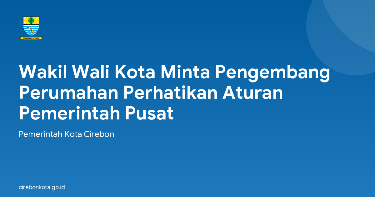 Wakil Wali Kota Minta Pengembang Perumahan Perhatikan Aturan Pemerintah Pusat