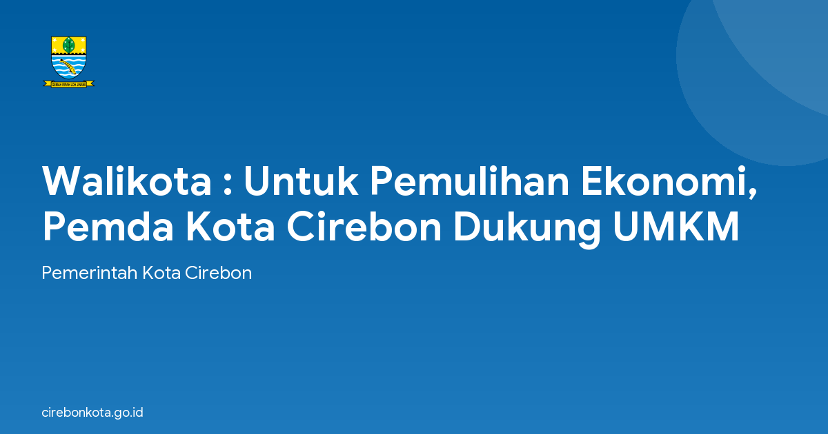 Walikota : Untuk Pemulihan Ekonomi, Pemda Kota Cirebon Dukung UMKM