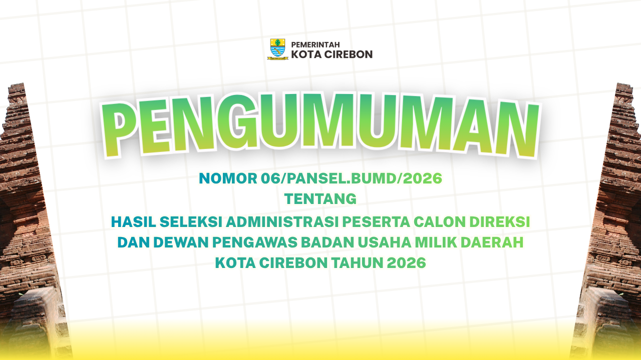 Pengumuman Hasil Seleksi Administrasi Peserta Calon Anggota Dewan Pengawas dan Direksi Badan Usaha Milik Daerah Kota Cirebon Tahun 2026